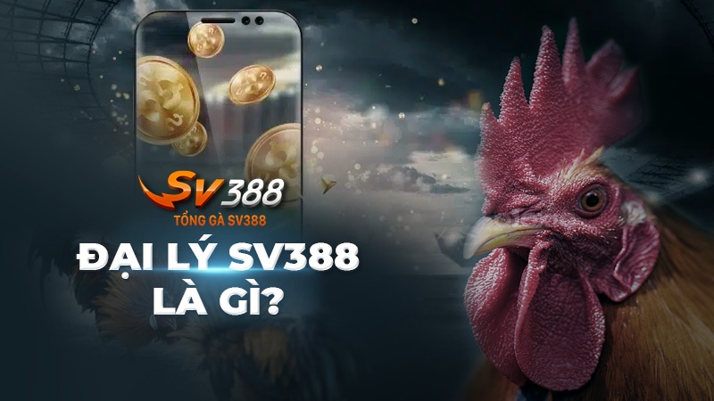 Đại lý SV388 là gì?